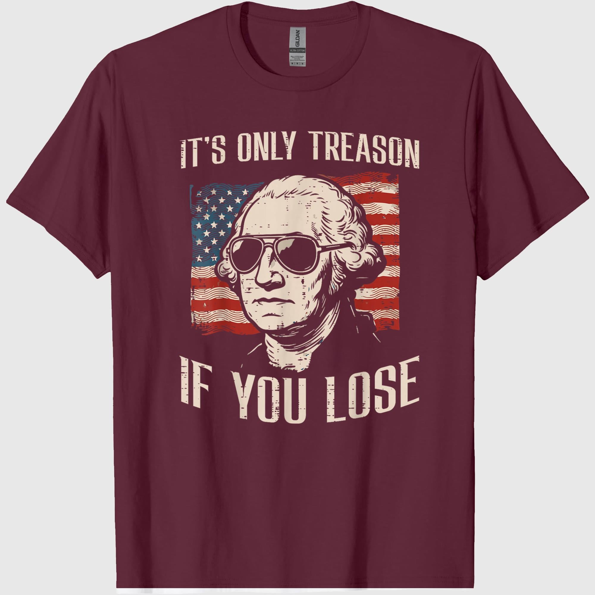 Washington Only Treason If You Lose 4th of July Men Women T-Shirt