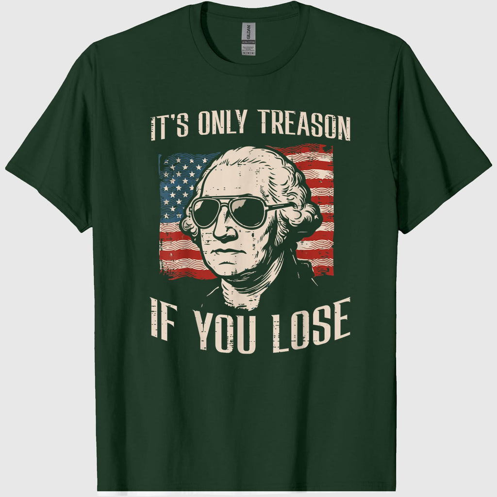 Washington Only Treason If You Lose 4th of July Men Women T-Shirt